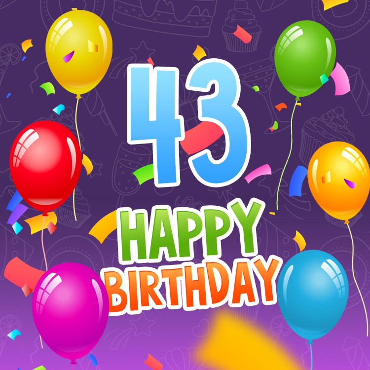 Happy 43rd Birthday picture with colorful confetti and balloons (square shape image)