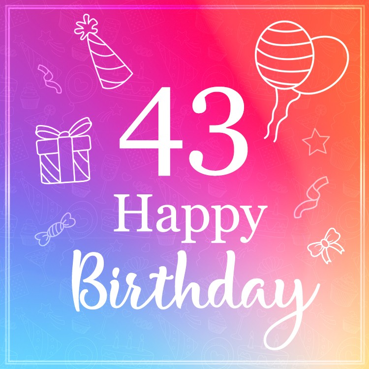 Happy Birthday image for a 43 year old (square shape image)