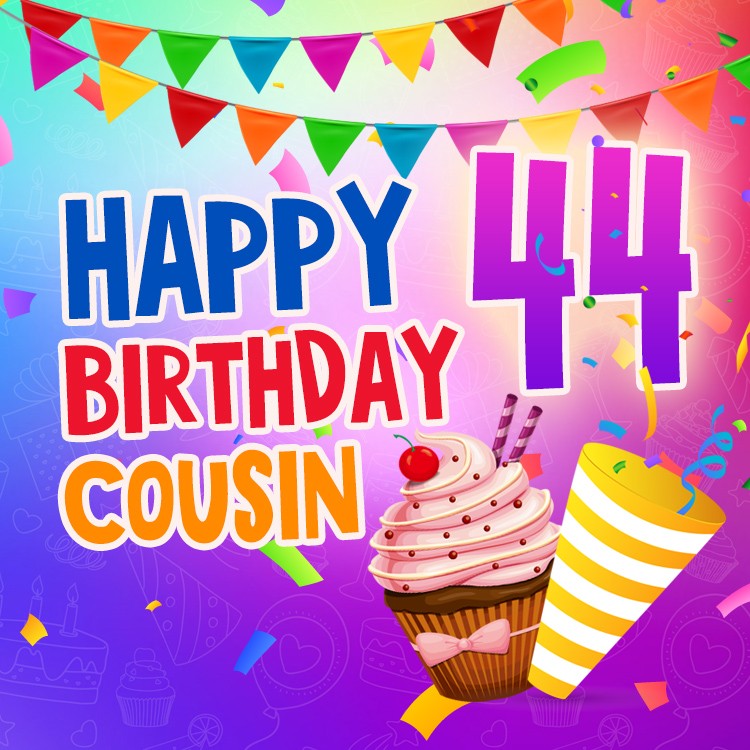 Happy 44th Birthday Cousin Picture (square shape image)