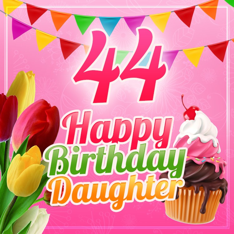 Happy 44th Birthday Daughter Image (square shape image)