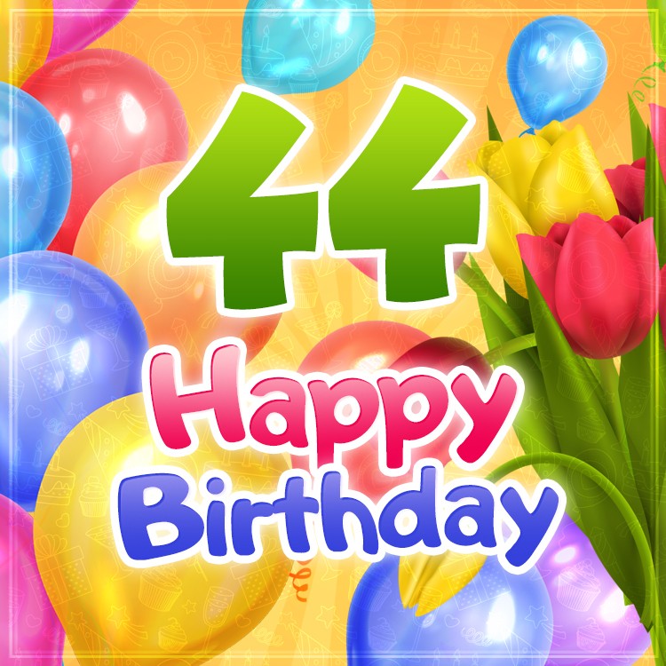 Happy 44th Birthday festive card with colorful tulips and balloons (square shape image)