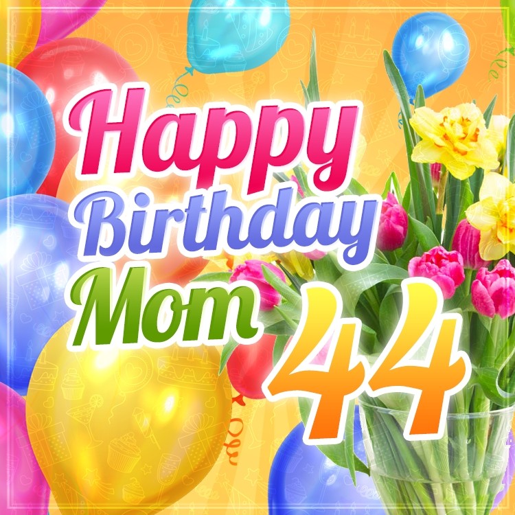 Happy 44th Birthday Mom Image (square shape image)