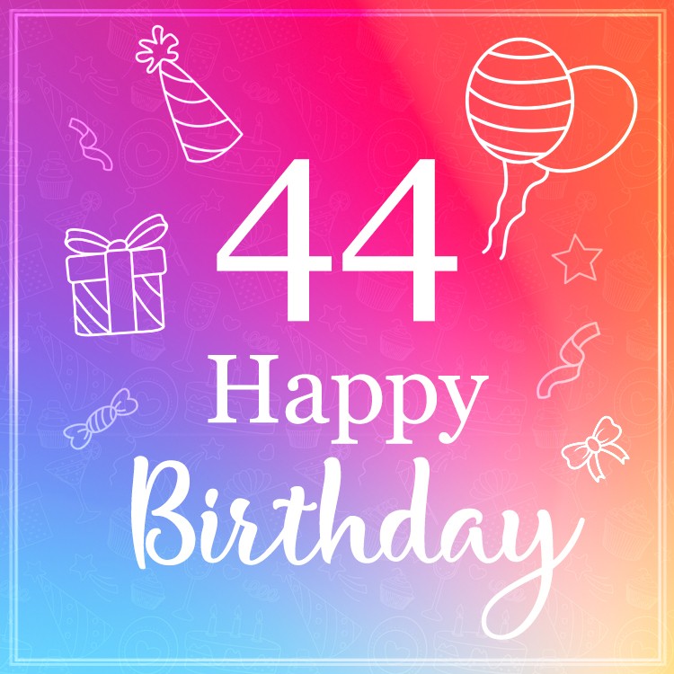 Happy Birthday Image for a 44 year old (square shape image)