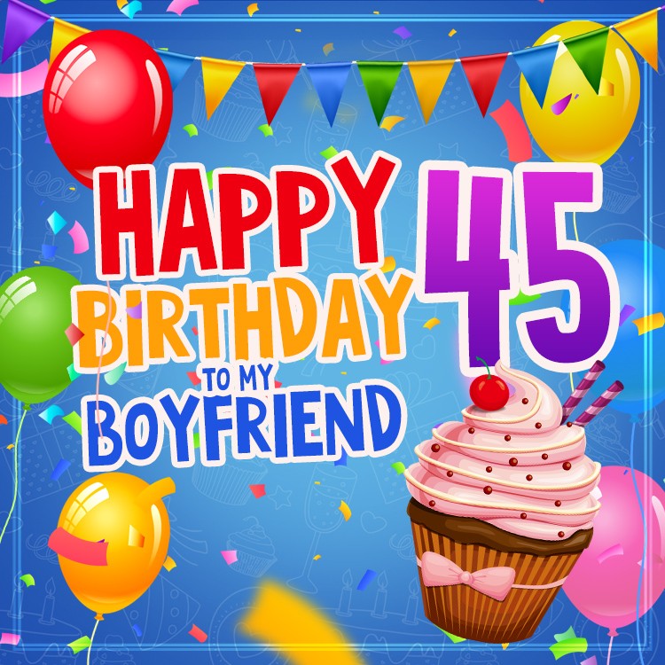 Happy 45th Birthday Boyfriend Image (square shape image)