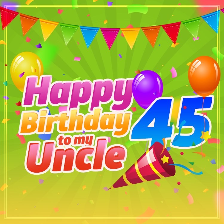 Happy 45th Birthday Uncle Image (square shape image)