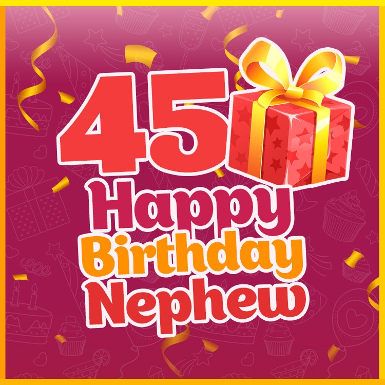 Happy 45th Birthday Nephew Image (square shape image)