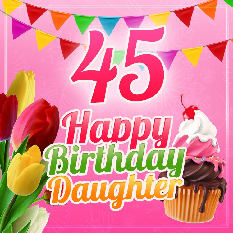 Happy 45th Birthday Daughter Image (square shape image)