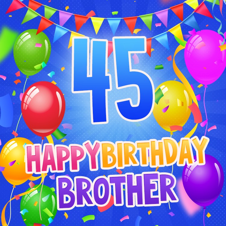 Happy 45th Birthday Brother Image (square shape image)