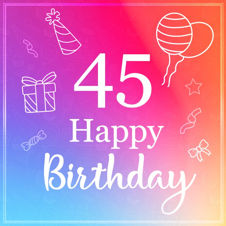 Happy Birthday image for a 45 years old (square shape image)