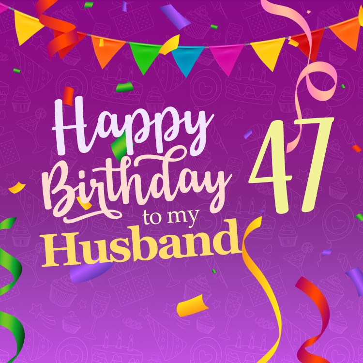 Happy 47th Birthday Image for Husband (square shape image)