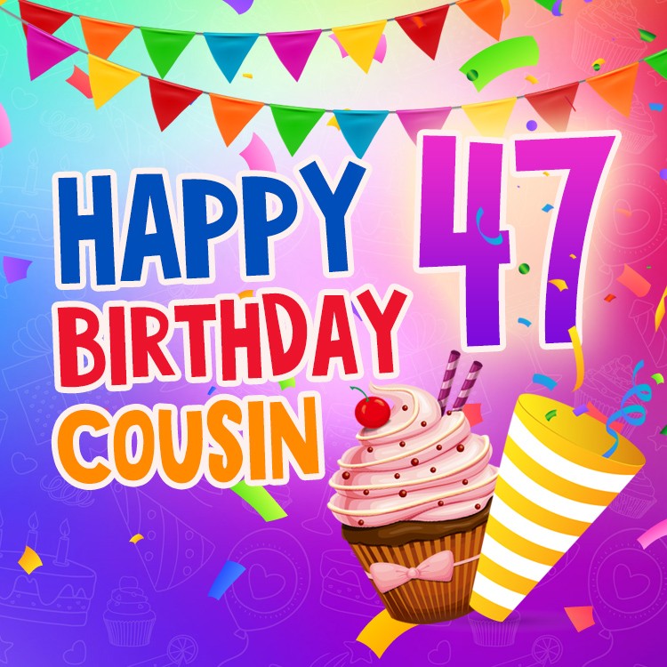 Happy 47th Birthday Cousin Image (square shape image)