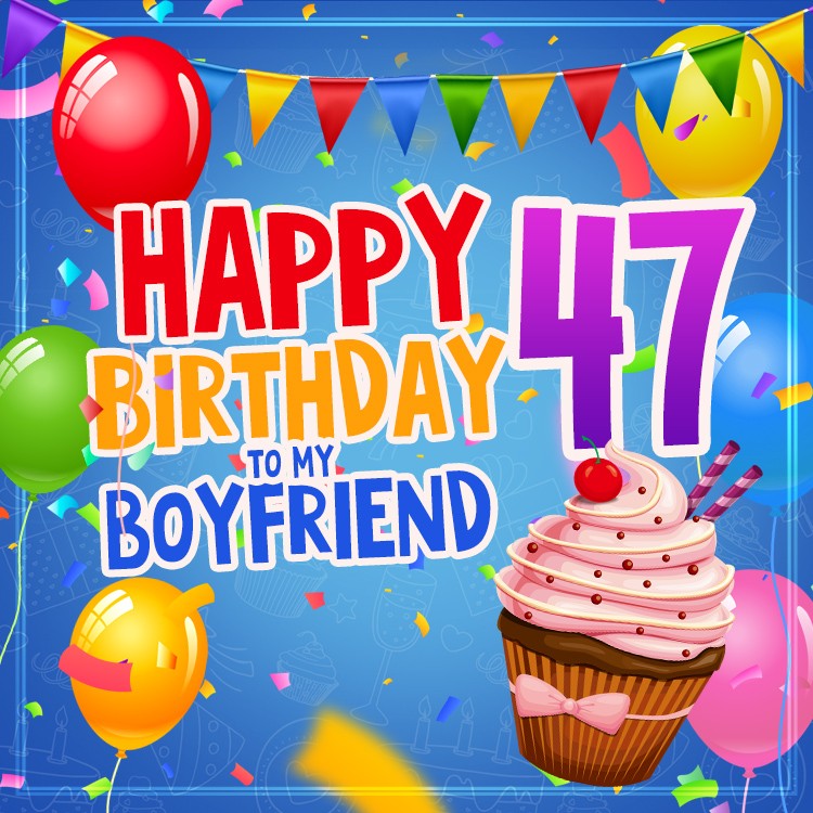 Happy 47th Birthday Boyfriend Image (square shape image)