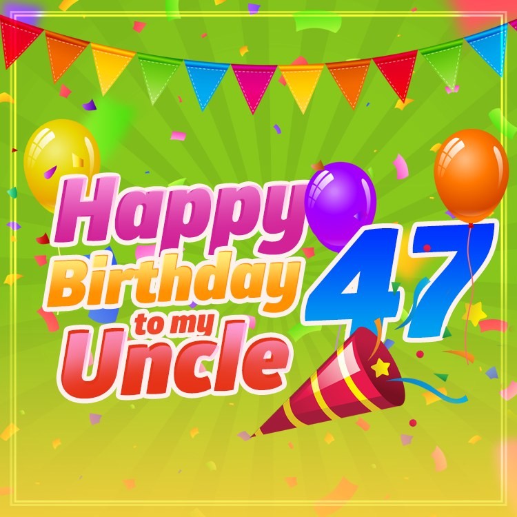 Happy 47th Birthday Uncle Image (square shape image)