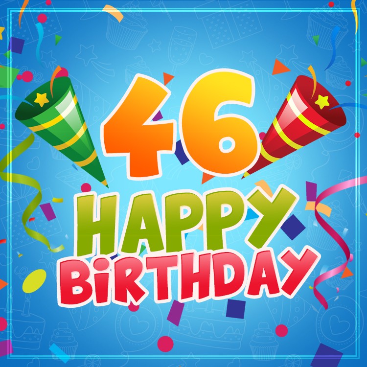 Happy 46th Birthday image for Him (square shape image)