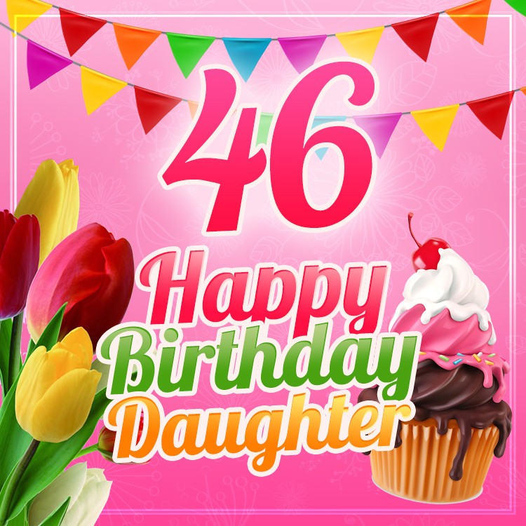 Happy 46th Birthday Daughter Image (square shape image)