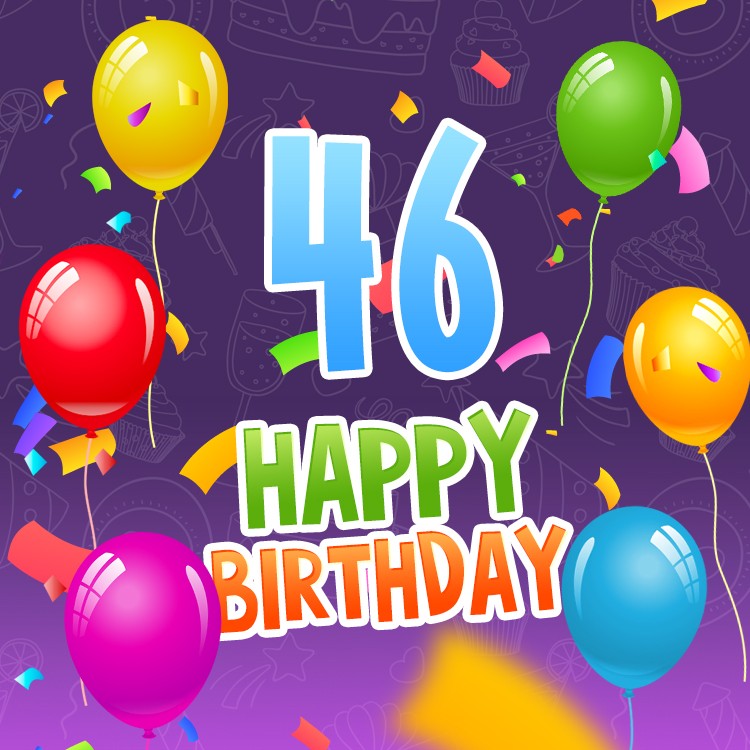 Happy 46th Birthday picture with colorful confetti and balloons (square shape image)