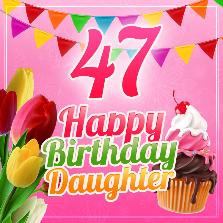 Happy 47th Birthday Daughter Image (square shape image)