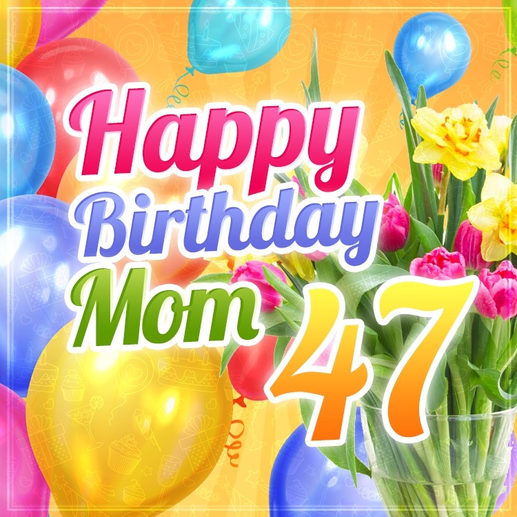 Happy 47th Birthday Mom Image (square shape image)