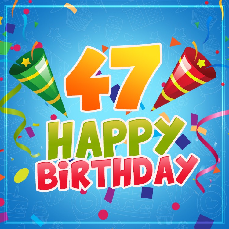 Happy 47th Birthday image for Him (square shape image)