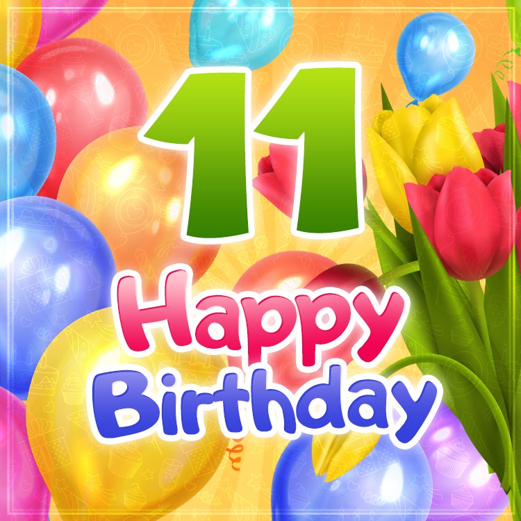 Happy 11th Birthday picture with colorful balloons and tulips (square shape image)