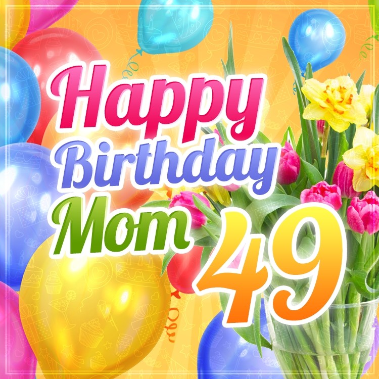 Happy 49th Birthday Mom Image (square shape image)