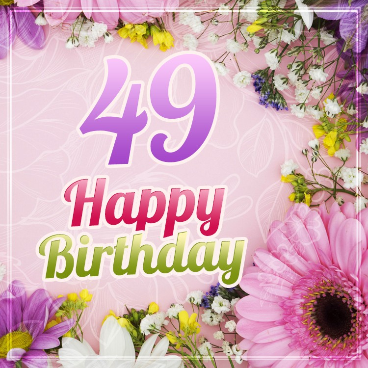 Happy 49th Birthday image with beautiful flowers (square shape image)