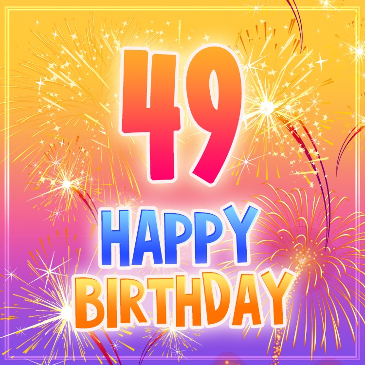 Happy 49th Birthday picture with bright fireworks (square shape image)