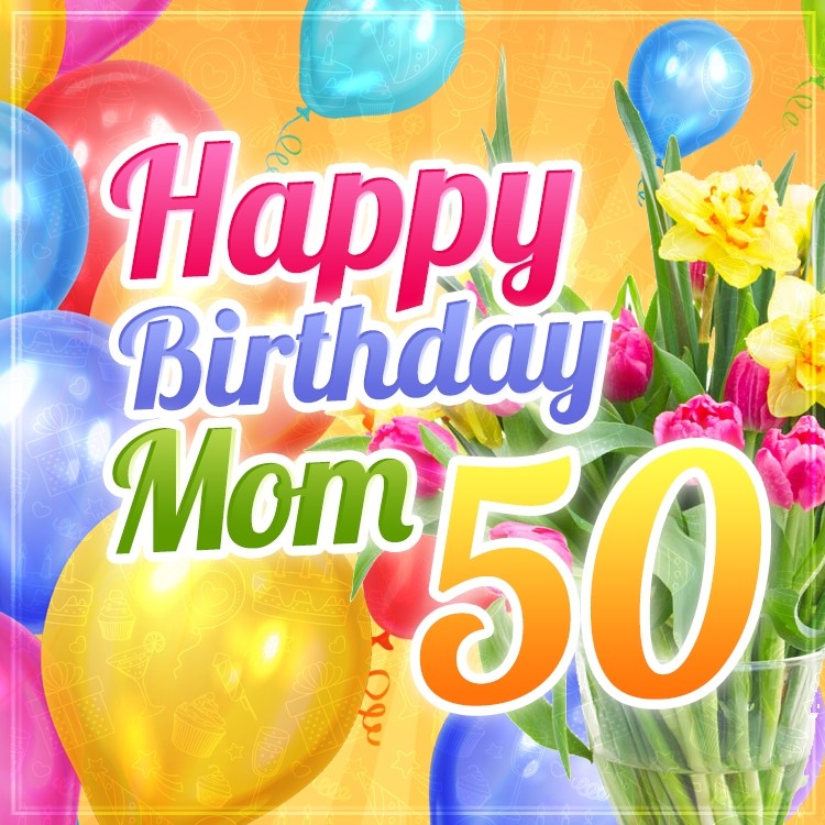 Happy 50th Birthday Mom Image (square shape image)