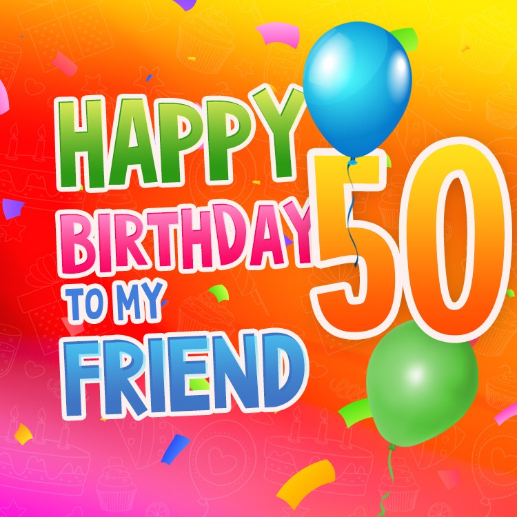 Happy 50th Birthday my Friend Image (square shape image)