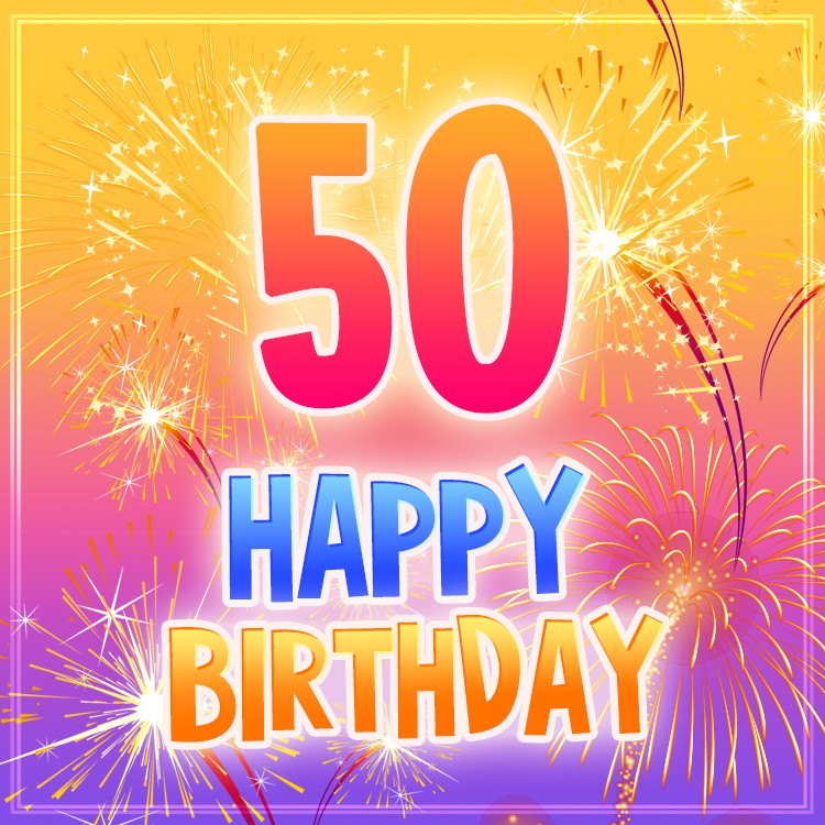 Happy 50th Birthday picture with colorful fireworks (square shape image)