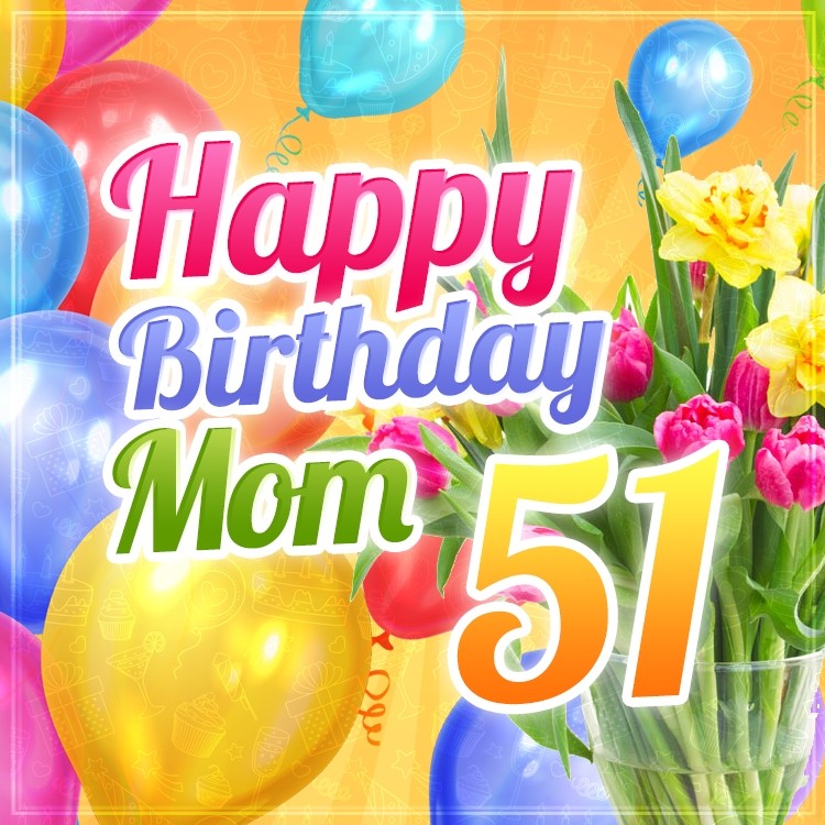  Happy 51st Birthday Mom Beautiful Image (square shape image)