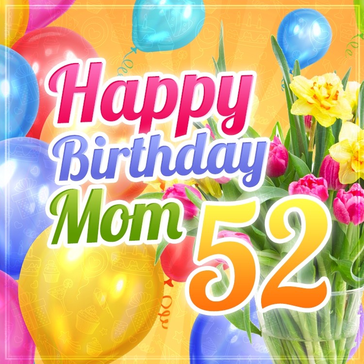 Happy 52nd Birthday Mom Image (square shape image)