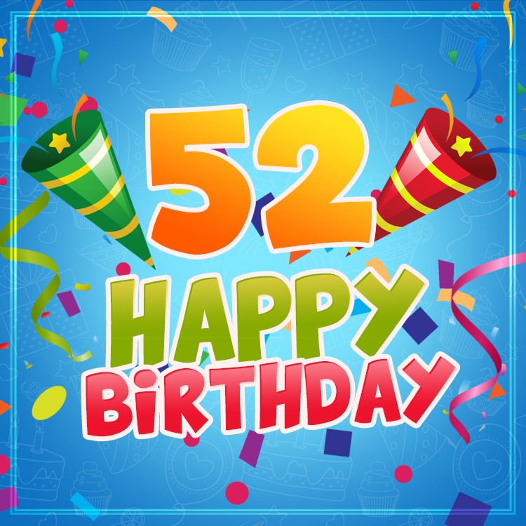 Happy 52nd Birthday image for Him (square shape image)