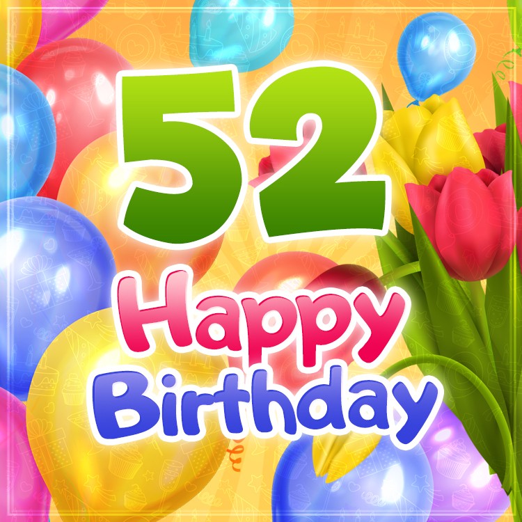 Happy 52nd Birthday greeting card with colorful tulips (square shape image)