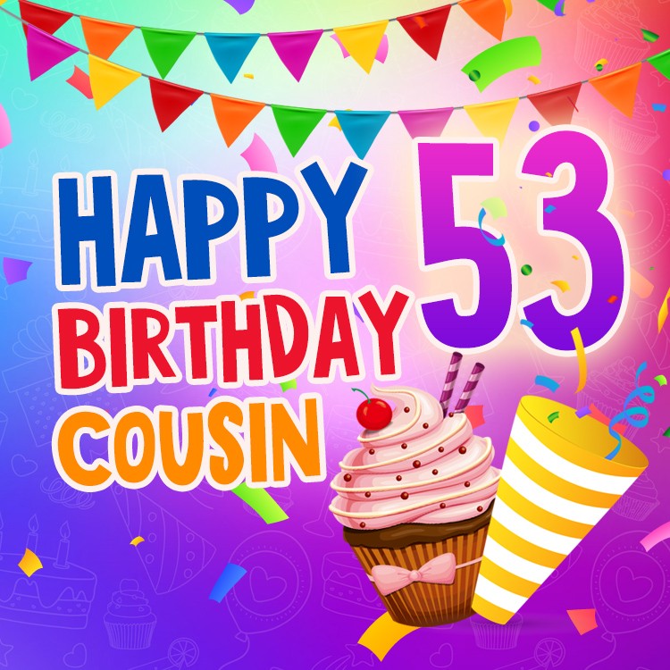 Happy 53rd Birthday Cousin Image (square shape image)