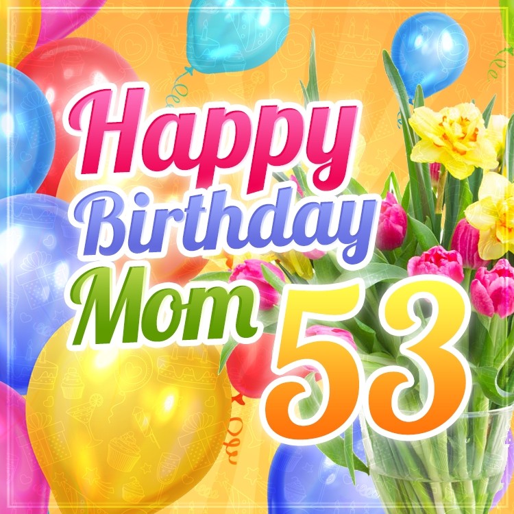 Happy 53rd Birthday Mom Image (square shape image)