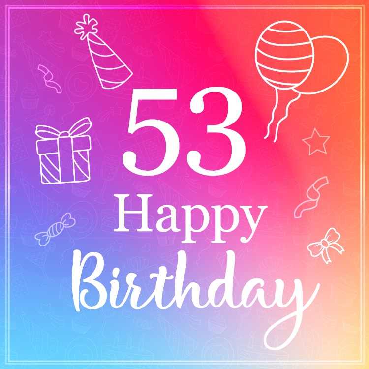 Beautiful Happy Birthday image for a 53 years old (square shape image)