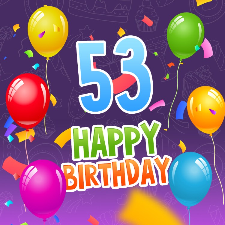 Happy 53rd Birthday picture with colorful confetti and balloons (square shape image)