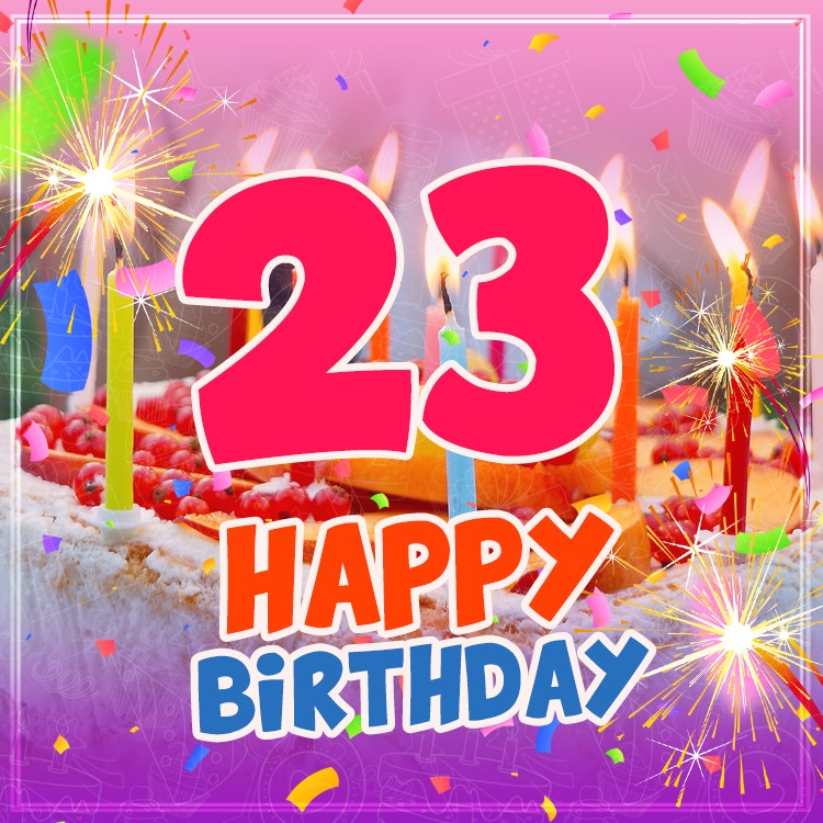 Happy 23rd Birthday Image with cake and candles (square shape image)