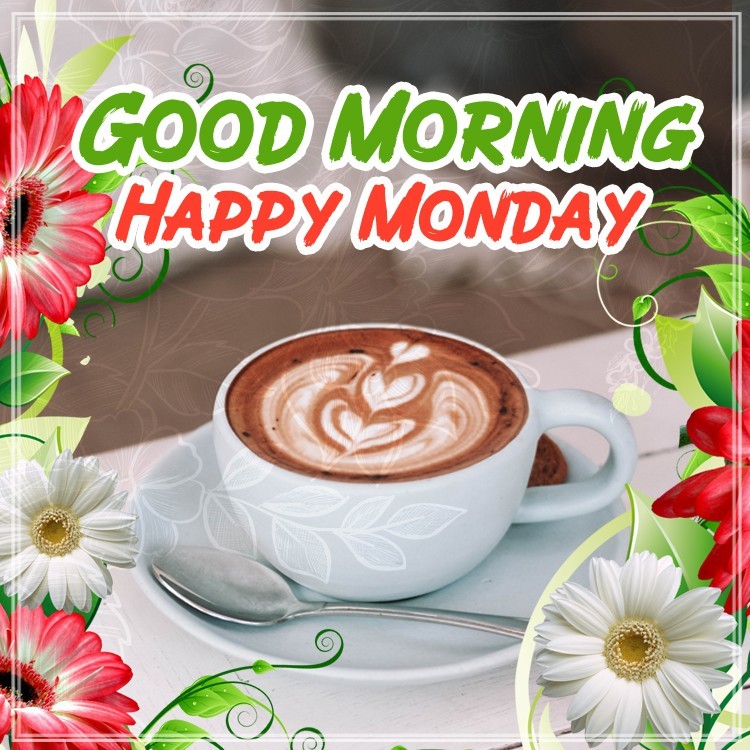 Good Morning Wishes Happy Monday, picture with cappuccino and flowers (square shape image)