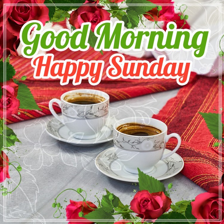 Good Morning Sunday image with two cups of coffee and red roses (square shape image)