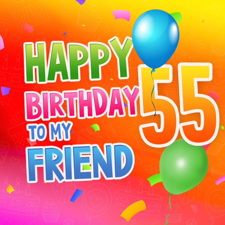 Happy 55th Birthday my Friend Image (square shape image)