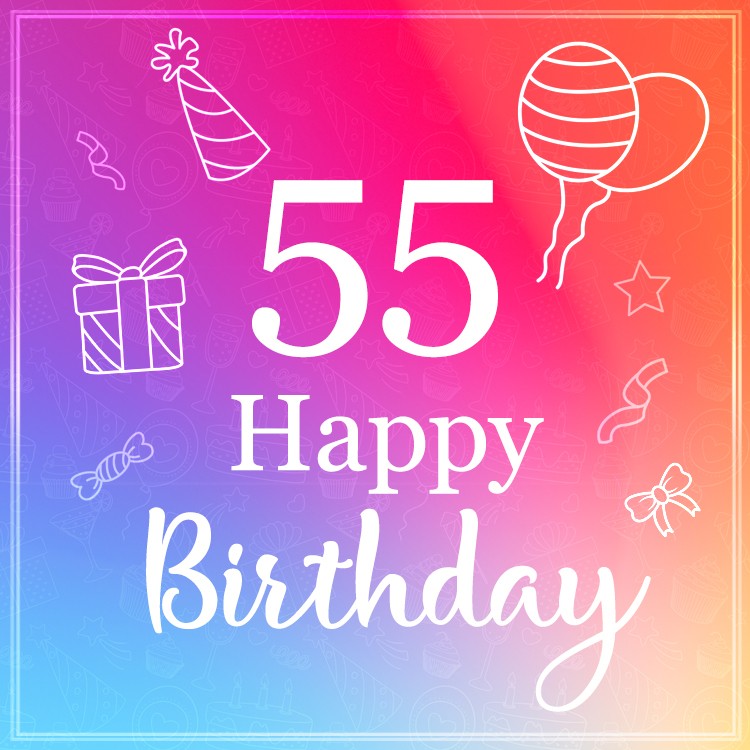 Beautiful Happy Birthday image for a 55 years old (square shape image)