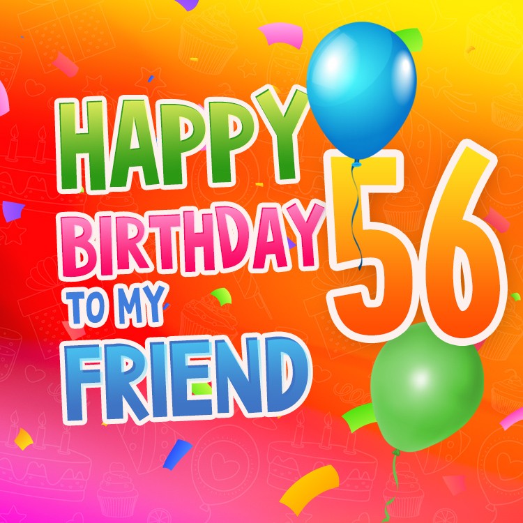 Happy 56th Birthday my Friend Image (square shape image)