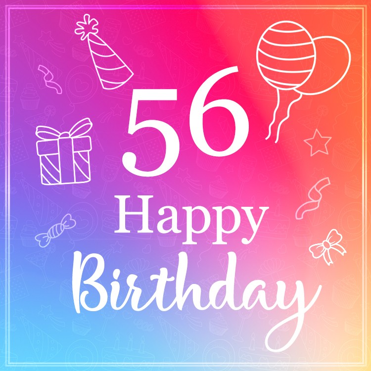 Beautiful Happy Birthday image for a 56 years old (square shape image)