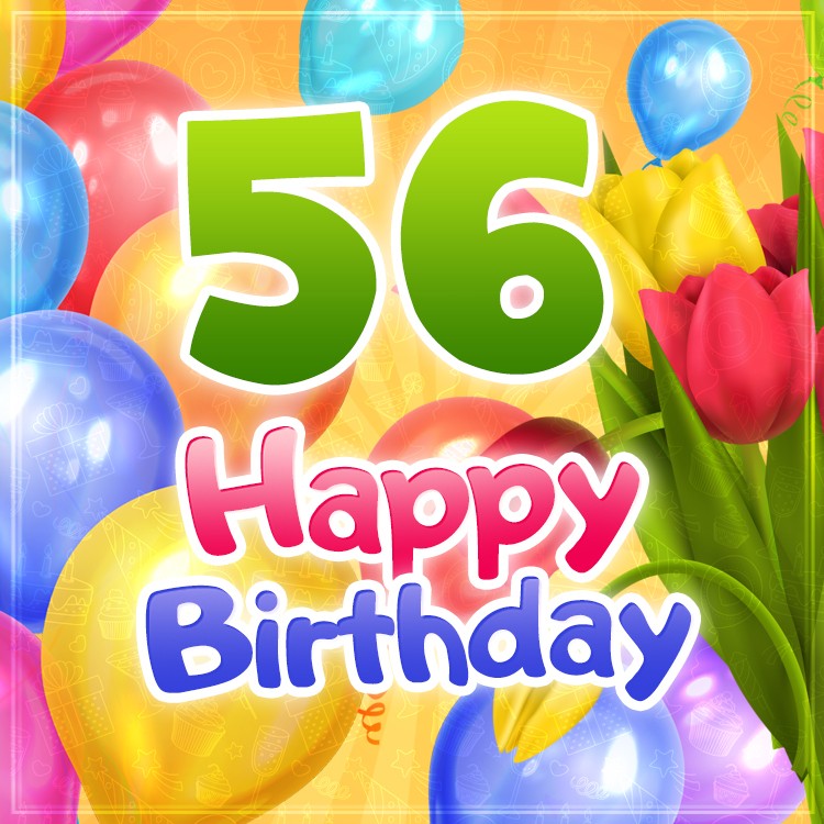 Happy 56th Birthday card with colorful tulips (square shape image)