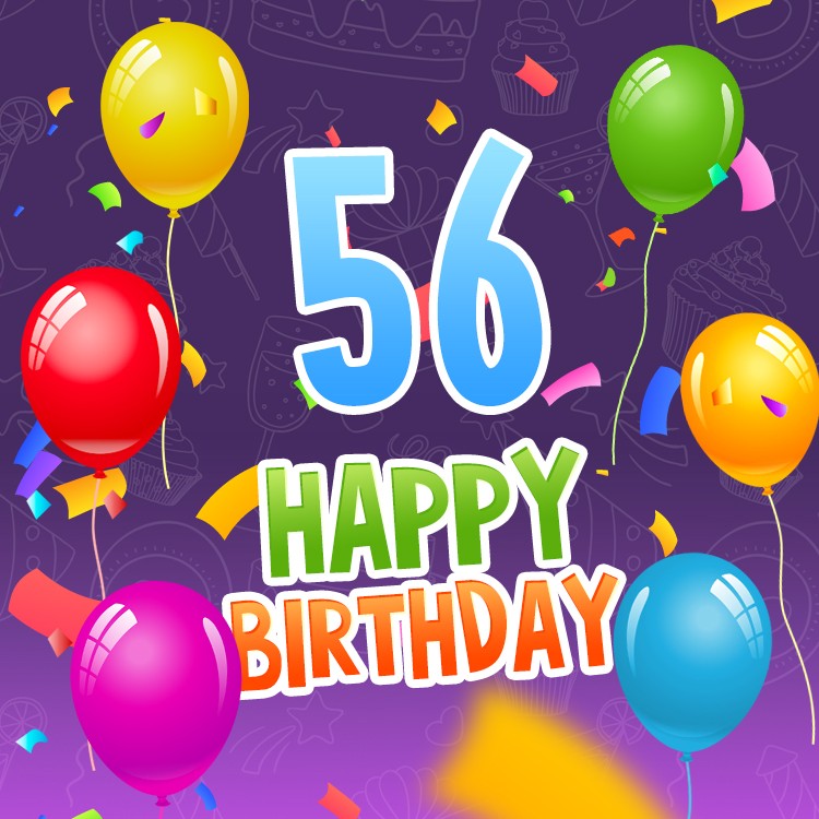 Happy 56th Birthday picture with colorful confetti and balloons (square shape image)