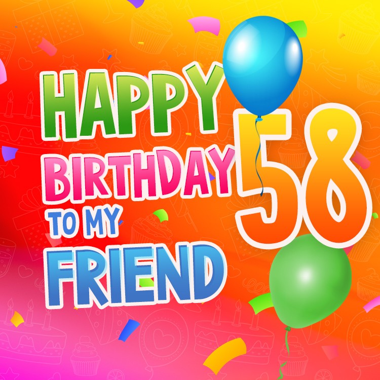 Happy 58th Birthday my Friend Image (square shape image)