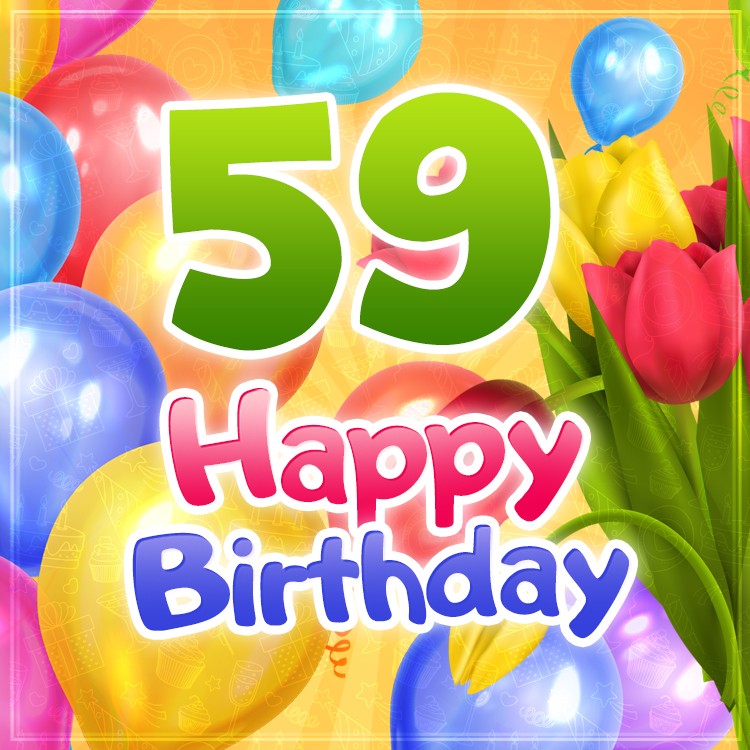 Happy 59th Birthday greeting card with colorful tulips and balloons (square shape image)