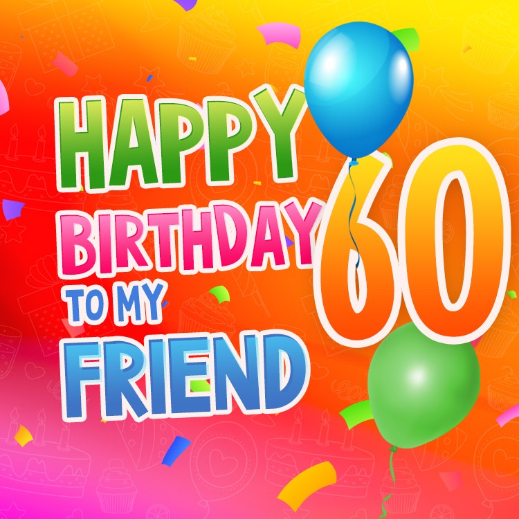 Happy 60th Birthday my Friend Image (square shape image)